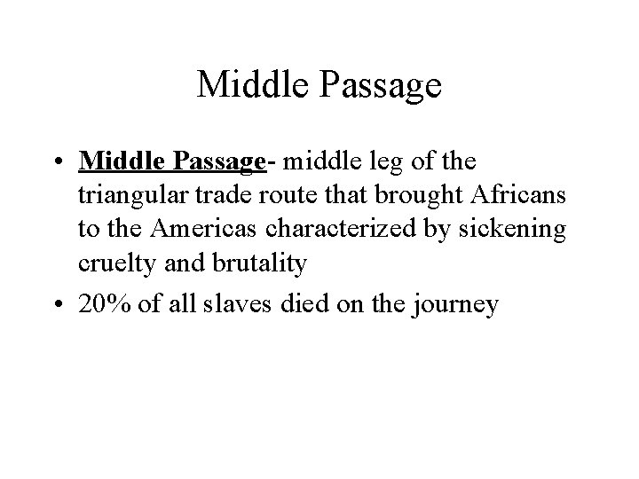 Middle Passage • Middle Passage- middle leg of the triangular trade route that brought