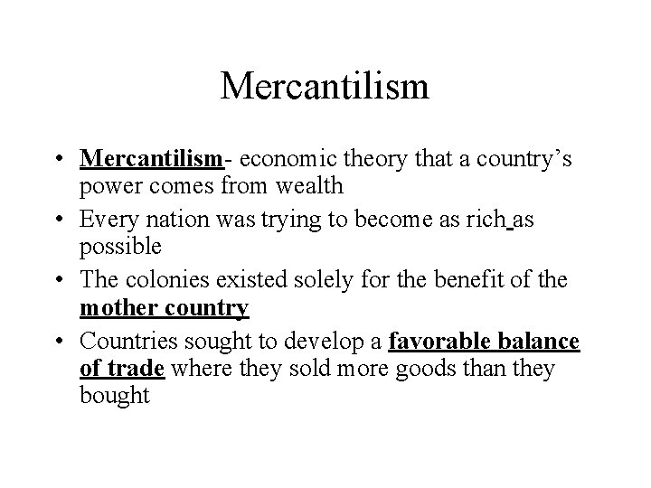 Mercantilism • Mercantilism- economic theory that a country’s power comes from wealth • Every