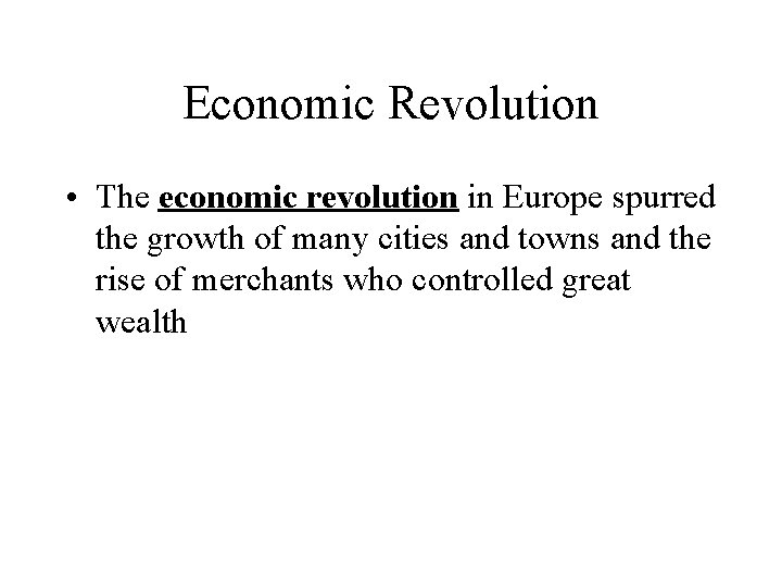 Economic Revolution • The economic revolution in Europe spurred the growth of many cities