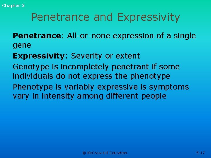 Chapter 3 Penetrance and Expressivity Penetrance: All-or-none expression of a single gene Expressivity: Severity Chapter 3 Penetrance and Expressivity Penetrance: All-or-none expression of a single gene Expressivity: Severity