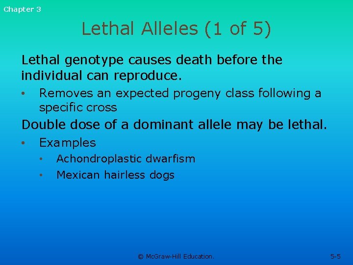 Chapter 3 Lethal Alleles (1 of 5) Lethal genotype causes death before the individual Chapter 3 Lethal Alleles (1 of 5) Lethal genotype causes death before the individual