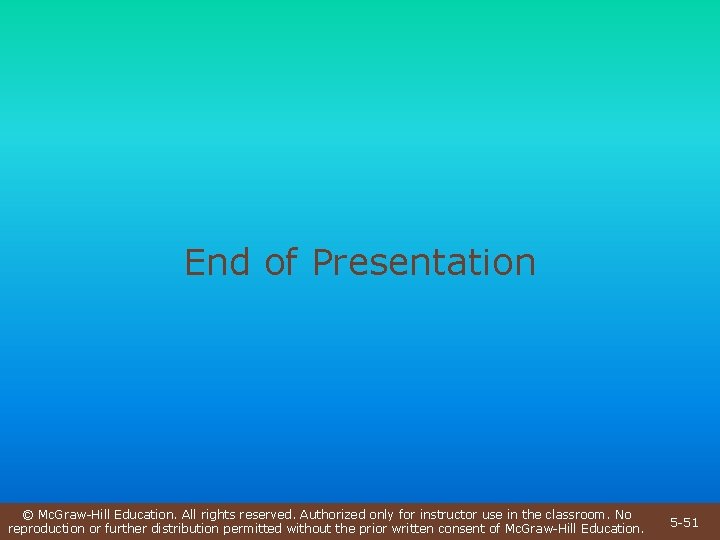 End of Presentation © Mc. Graw-Hill Education. All rights reserved. Authorized only for instructor End of Presentation © Mc. Graw-Hill Education. All rights reserved. Authorized only for instructor