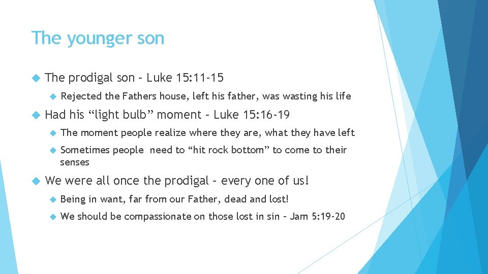 The younger son The prodigal son – Luke 15: 11 -15 Rejected the Fathers