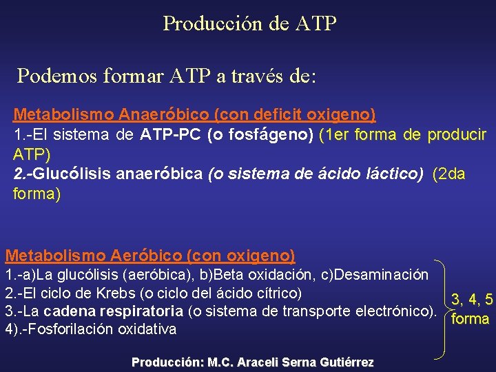 Producción de ATP Podemos formar ATP a través de: Metabolismo Anaeróbico (con deficit oxigeno)