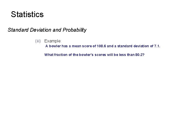 Statistics Standard Deviation and Probability (iii) Example: A bowler has a mean score of Statistics Standard Deviation and Probability (iii) Example: A bowler has a mean score of