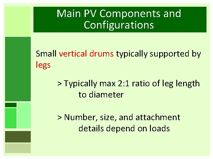 Main PV Components and Configurations Small vertical drums typically supported by legs > Typically