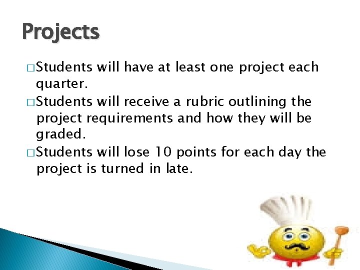 Projects � Students will have at least one project each quarter. � Students will