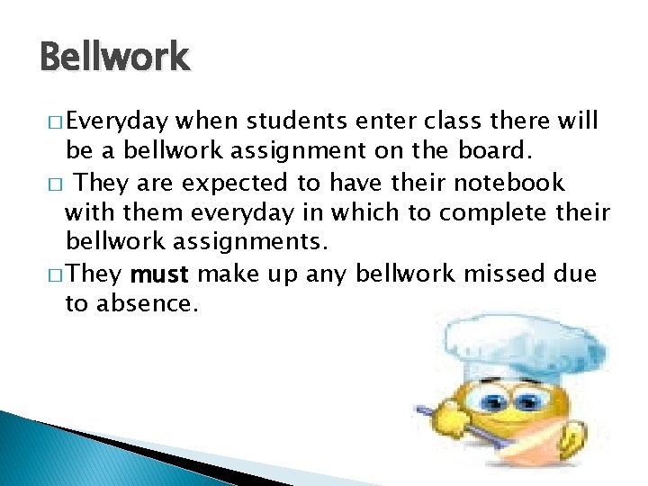 Bellwork � Everyday when students enter class there will be a bellwork assignment on