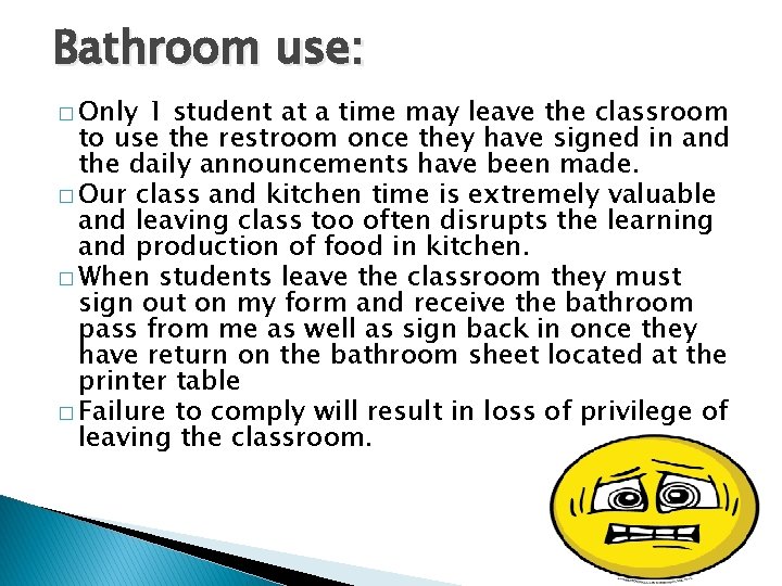 Bathroom use: � Only 1 student at a time may leave the classroom to