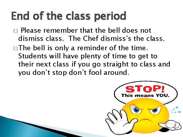 End of the class period Please remember that the bell does not dismiss class.