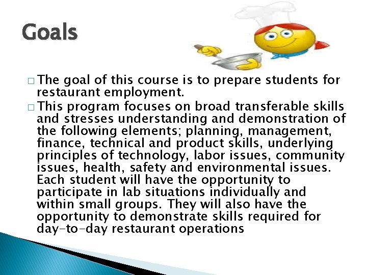 Goals � The goal of this course is to prepare students for restaurant employment.
