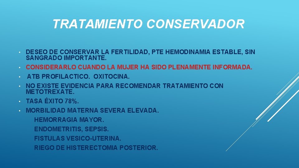 TRATAMIENTO CONSERVADOR DESEO DE CONSERVAR LA FERTILIDAD, PTE HEMODINAMIA ESTABLE, SIN SANGRADO IMPORTANTE. •