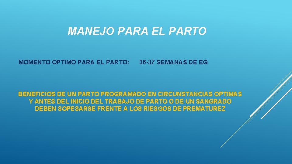 MANEJO PARA EL PARTO MOMENTO OPTIMO PARA EL PARTO: 36 -37 SEMANAS DE EG