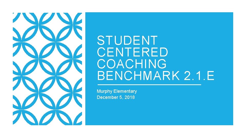STUDENT CENTERED COACHING BENCHMARK 2. 1. E Murphy Elementary December 5, 2018 