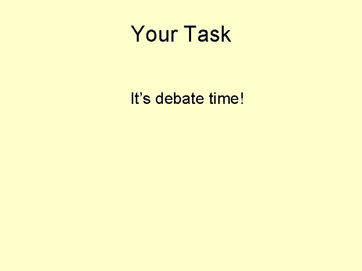 Your Task It’s debate time! 