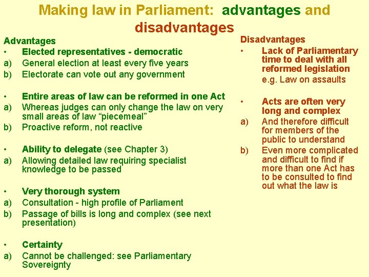 Making law in Parliament: advantages and disadvantages Advantages • Elected representatives - democratic a)