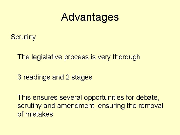 Advantages Scrutiny The legislative process is very thorough 3 readings and 2 stages This