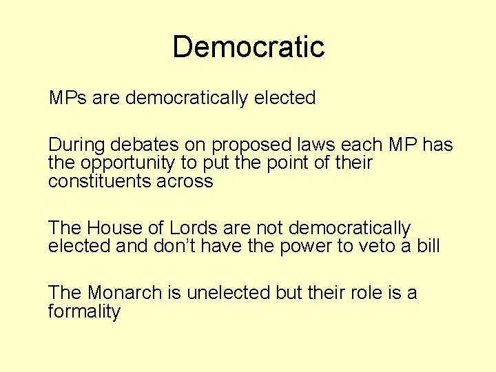 Democratic MPs are democratically elected During debates on proposed laws each MP has the