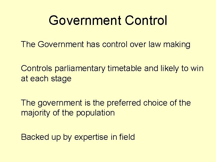 Government Control The Government has control over law making Controls parliamentary timetable and likely