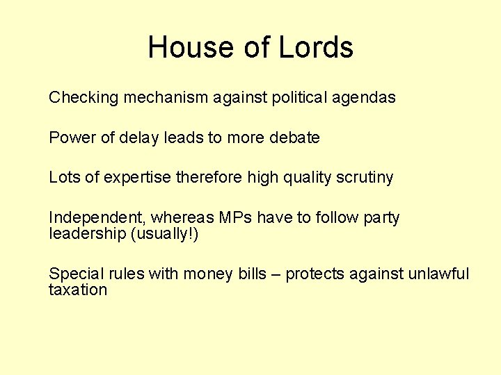 House of Lords Checking mechanism against political agendas Power of delay leads to more