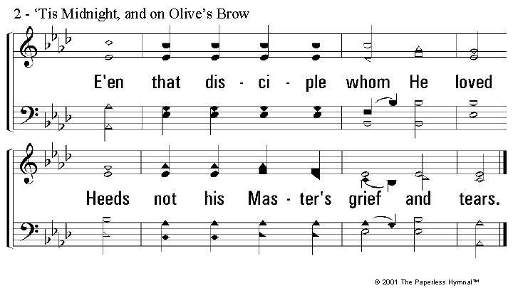 2 - ‘Tis Midnight, and on Olive’s Brow © 2001 The Paperless Hymnal™ 2 - ‘Tis Midnight, and on Olive’s Brow © 2001 The Paperless Hymnal™