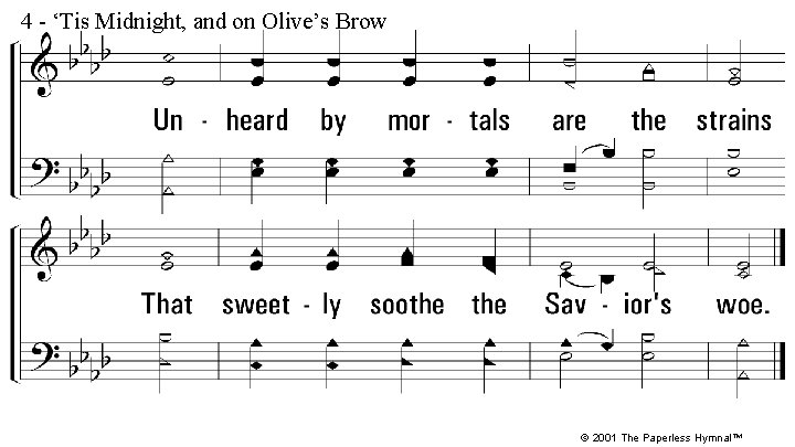 4 - ‘Tis Midnight, and on Olive’s Brow © 2001 The Paperless Hymnal™ 4 - ‘Tis Midnight, and on Olive’s Brow © 2001 The Paperless Hymnal™