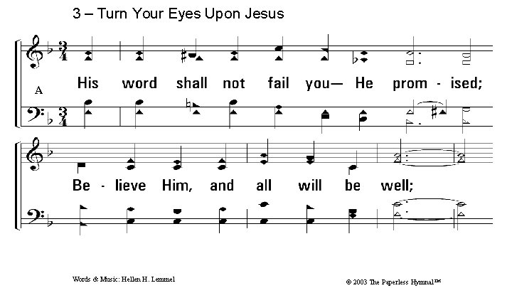 3 – Turn Your Eyes Upon Jesus A 3. His word shall not fail 3 – Turn Your Eyes Upon Jesus A 3. His word shall not fail