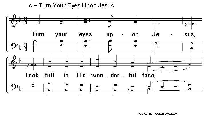 c – Turn Your Eyes Upon Jesus Turn your eyes upon Jesus, Look full c – Turn Your Eyes Upon Jesus Turn your eyes upon Jesus, Look full