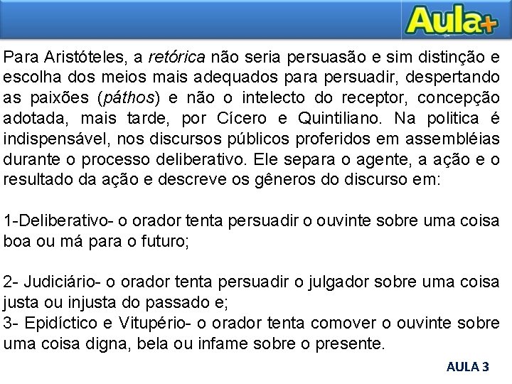 Para Aristóteles, a retórica não seria persuasão e sim distinção e escolha dos meios