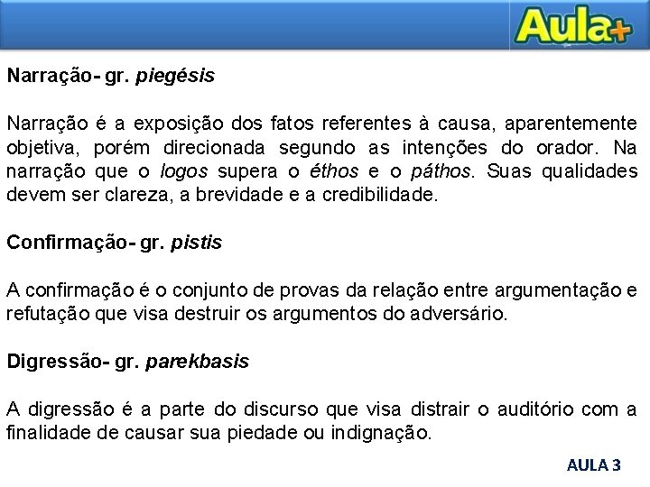  Narração- gr. piegésis Narração é a exposição dos fatos referentes à causa, aparentemente