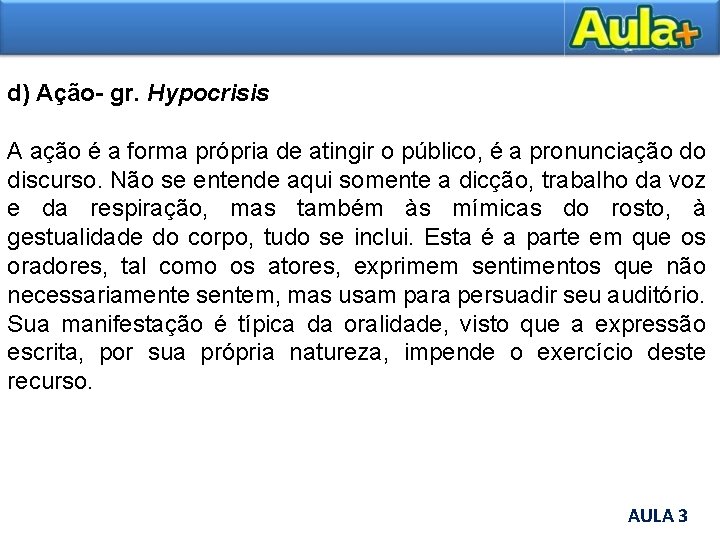 d) Ação- gr. Hypocrisis A ação é a forma própria de atingir o público,