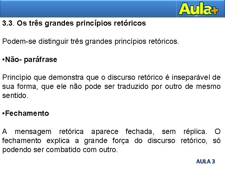 3. 3. Os três grandes princípios retóricos Podem-se distinguir três grandes princípios retóricos. •