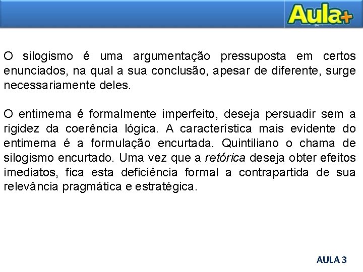 O silogismo é uma argumentação pressuposta em certos enunciados, na qual a sua conclusão,