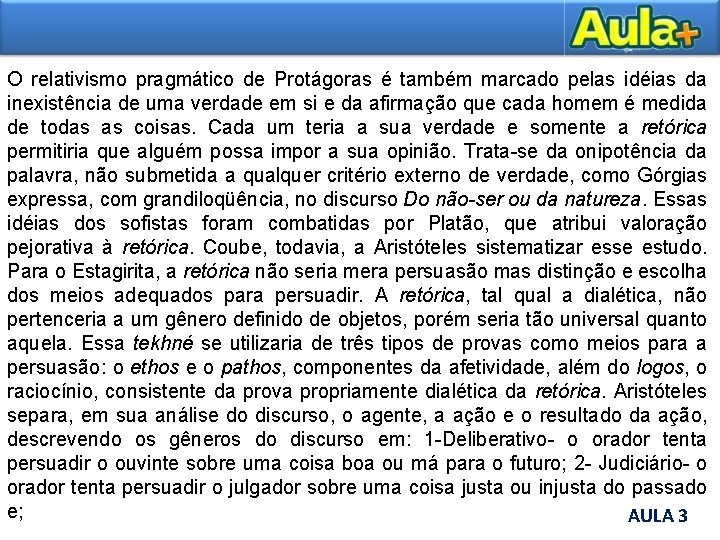 O relativismo pragmático de Protágoras é também marcado pelas idéias da inexistência de uma