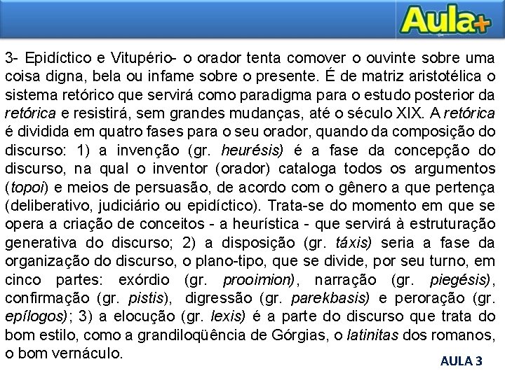 3 - Epidíctico e Vitupério- o orador tenta comover o ouvinte sobre uma coisa