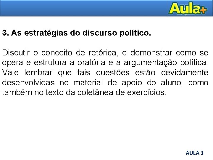 3. As estratégias do discurso político. Discutir o conceito de retórica, e demonstrar como