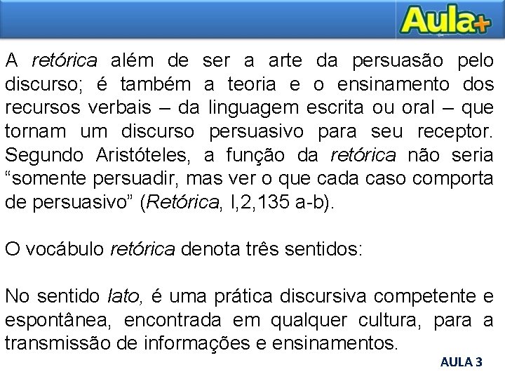 A retórica além de ser a arte da persuasão pelo discurso; é também a