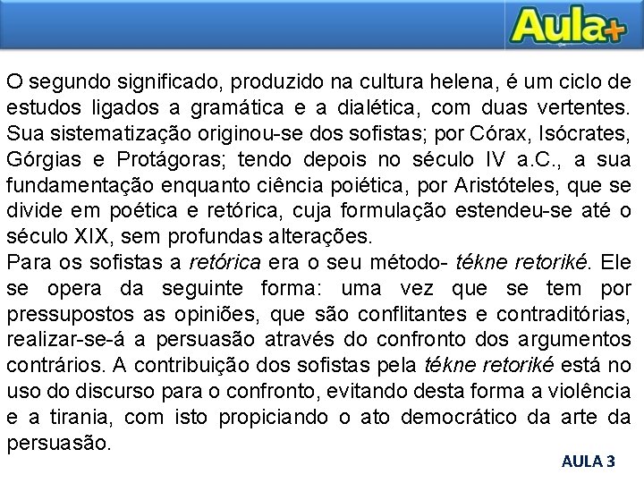 O segundo significado, produzido na cultura helena, é um ciclo de estudos ligados a