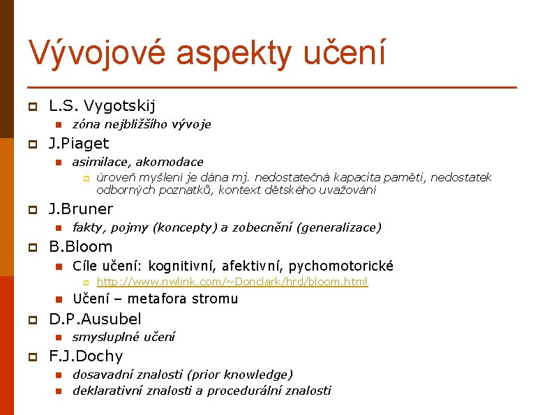 Vývojové aspekty učení p L. S. Vygotskij n p zóna nejbližšího vývoje J. Piaget