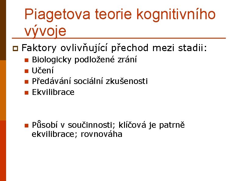 Piagetova teorie kognitivního vývoje p Faktory ovlivňující přechod mezi stadii: n n n Biologicky