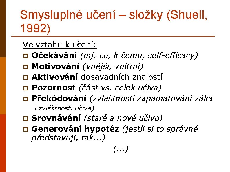 Smysluplné učení – složky (Shuell, 1992) Ve vztahu k učení: p Očekávání (mj. co,