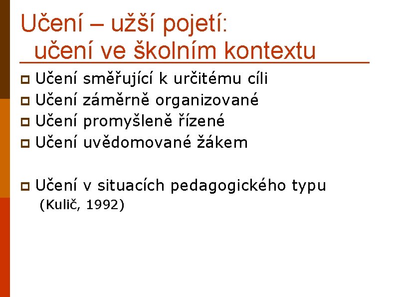 Učení – užší pojetí: učení ve školním kontextu Učení p p směřující k určitému