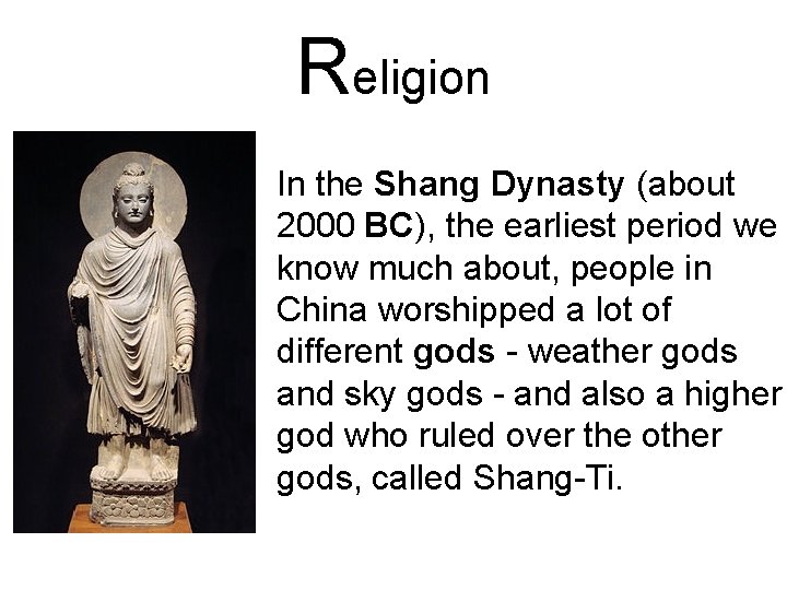 Religion In the Shang Dynasty (about 2000 BC), the earliest period we know much