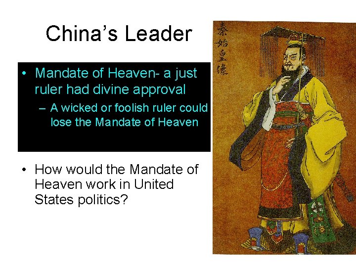 China’s Leader • Mandate of Heaven- a just ruler had divine approval – A