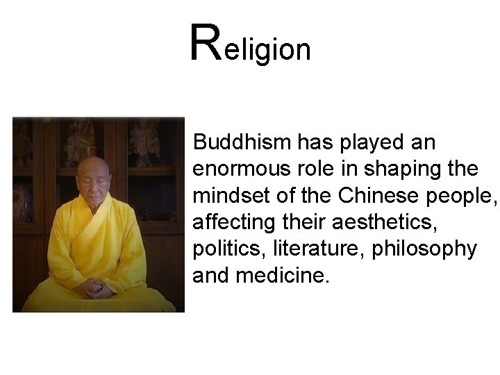 Religion Buddhism has played an enormous role in shaping the mindset of the Chinese