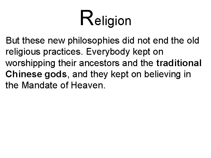 Religion But these new philosophies did not end the old religious practices. Everybody kept