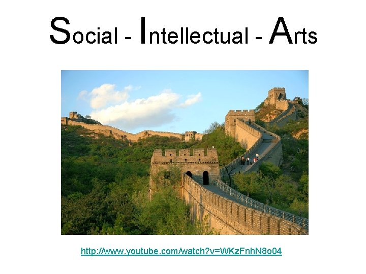 Social - Intellectual - Arts http: //www. youtube. com/watch? v=WKz. Fnh. N 8 o