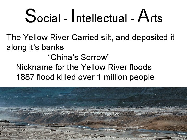 Social - Intellectual - Arts The Yellow River Carried silt, and deposited it along