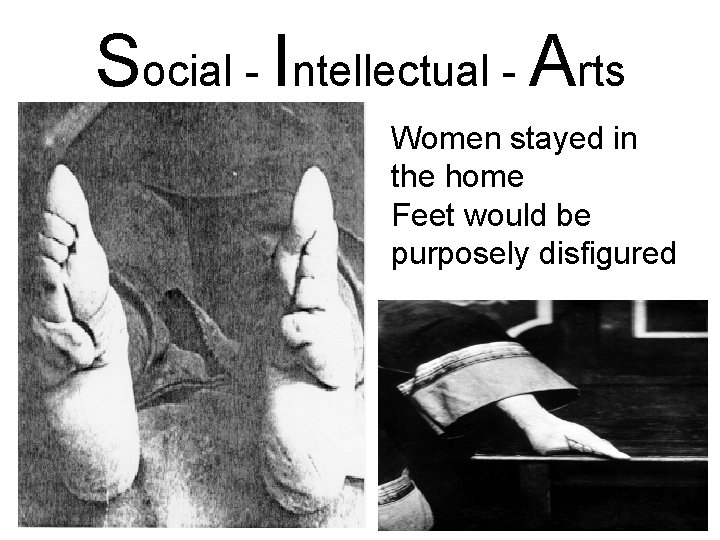 Social - Intellectual - Arts Women stayed in the home Feet would be purposely