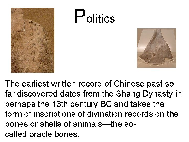 Politics The earliest written record of Chinese past so far discovered dates from the